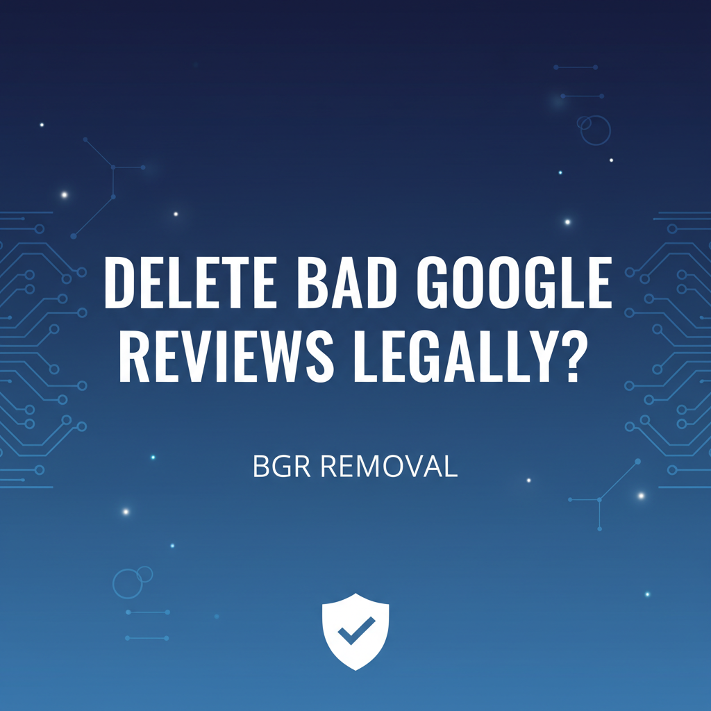 Can You Delete Negative Google Reviews Legally?