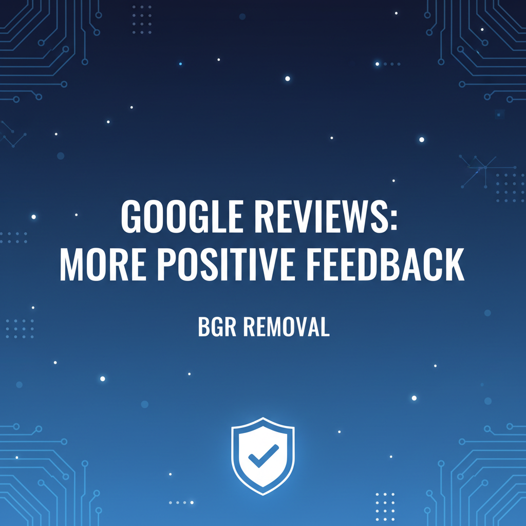 Google Review Generation: Get More Positive Reviews - BGR Removal blog featured image