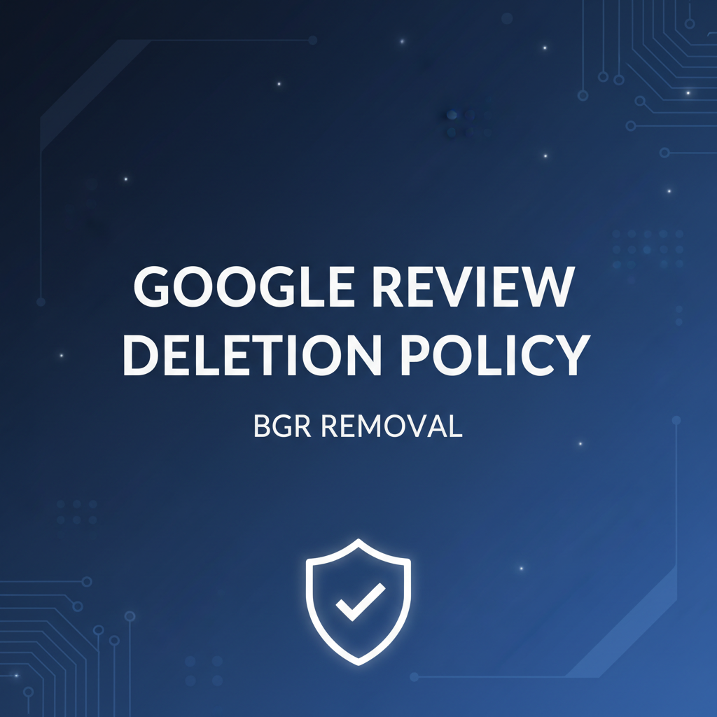 Google Review Removal Policy Explained: What Gets Deleted - BGR Removal blog featured image