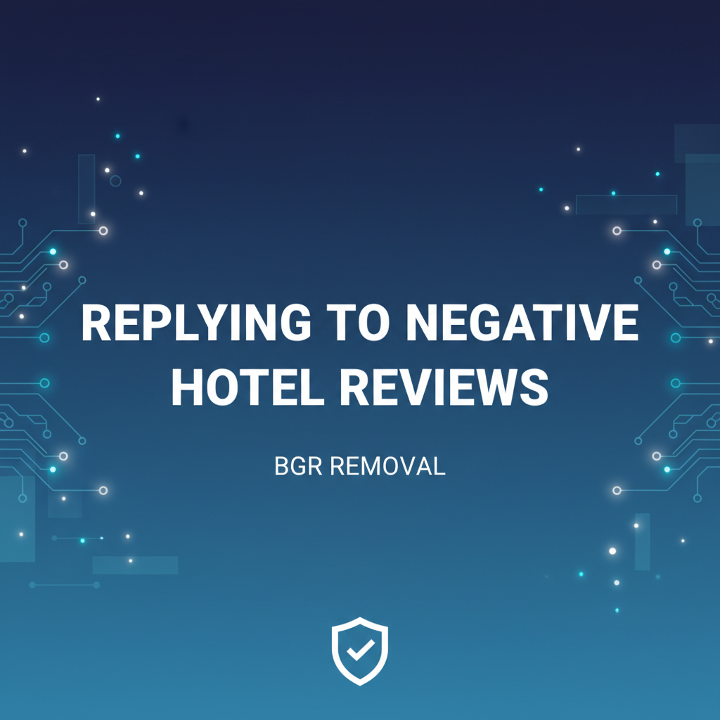 How To Reply Negative Google Reviews For Hotel | 9 Best Examples - BGR Removal blog featured image