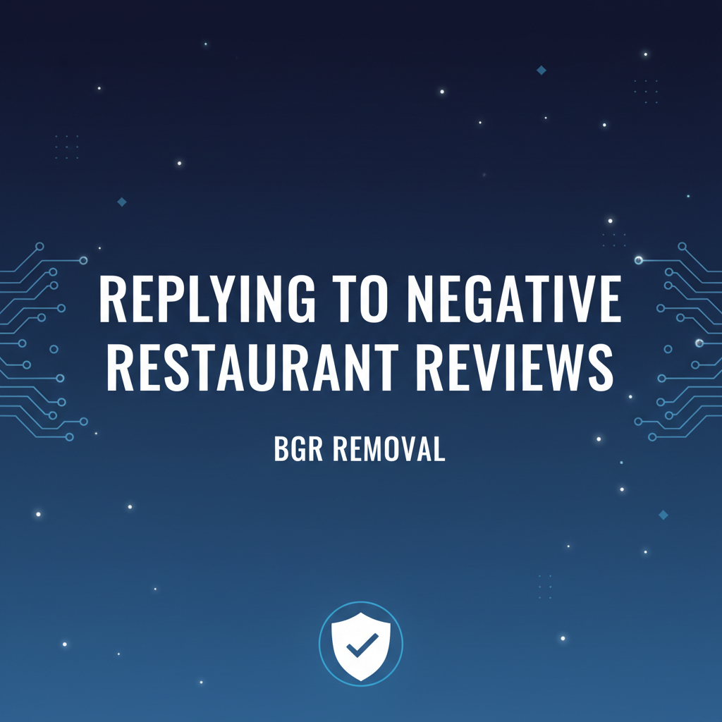 How To Reply Negative Google Reviews For Restaurants | 9 Best Examples - BGR Removal blog featured image