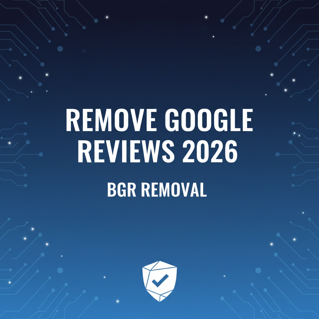 How To Remove Malicious Google Reviews In 2026 - BGR Removal blog featured image
