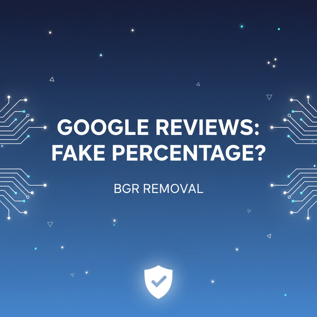 What Percentage of Google Reviews Are Fake? - BGR Removal blog featured image
