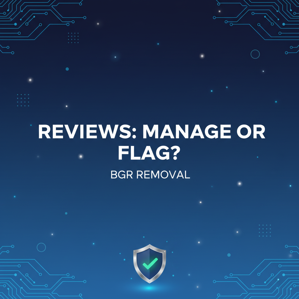 Google Reviews Management Tool vs. Flagging: Which Works Better? - BGR Removal blog featured image